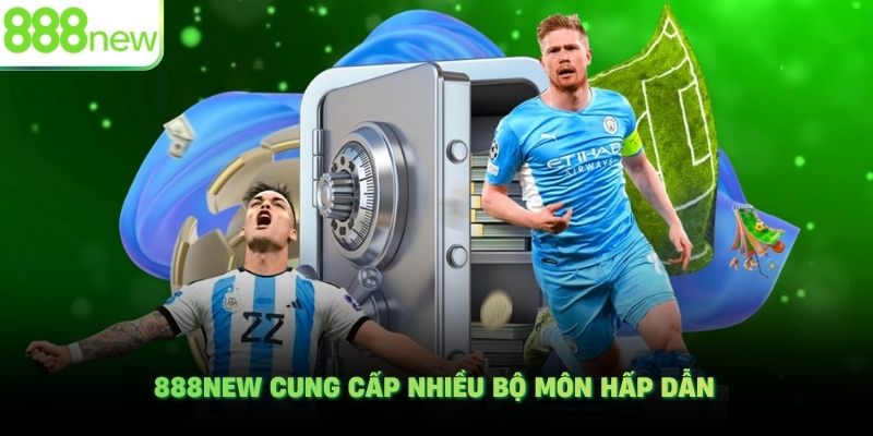 888NEW cung cấp nhiều bộ môn hấp dẫn