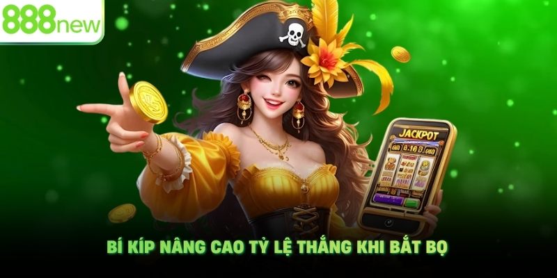Bí kíp nâng cao tỷ lệ thắng khi bắt bọ