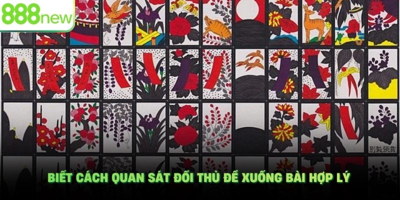 Biết cách quan sát đối thủ để xuống bài hợp lý