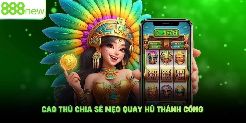 Cao thủ chia sẻ mẹo quay hũ thành công