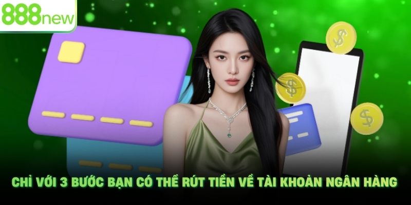 Chỉ với 3 bước bạn có thể rút tiền về tài khoản ngân hàng