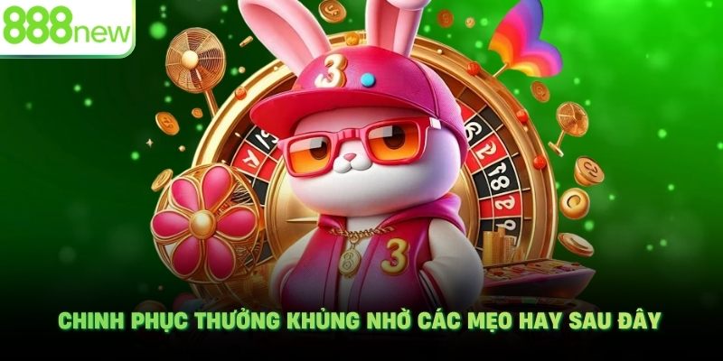 Chinh phục thưởng khủng nhờ các mẹo hay sau đây