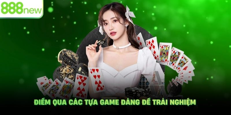 Điểm qua các tựa game đáng để trải nghiệm