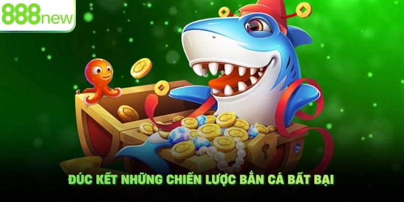 Đúc kết những chiến lược bắn cá bất bại