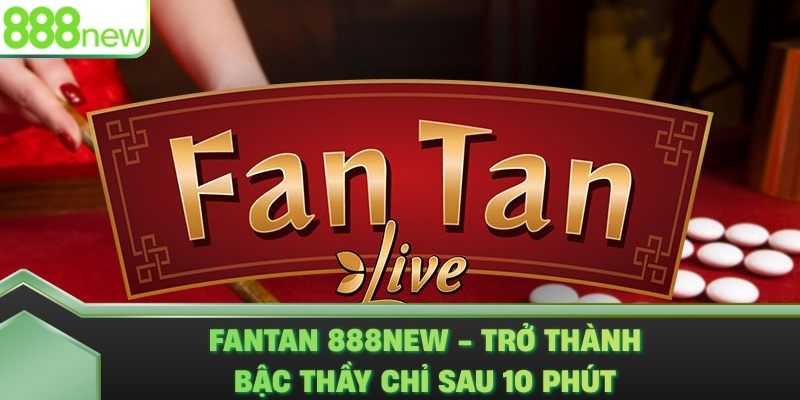 Fantan 888NEW - Trở Thành Bậc Thầy Chỉ Sau 10 Phút