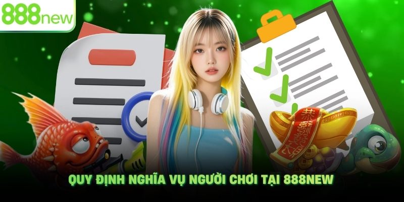 Quy định nghĩa vụ người chơi tại 888NEW