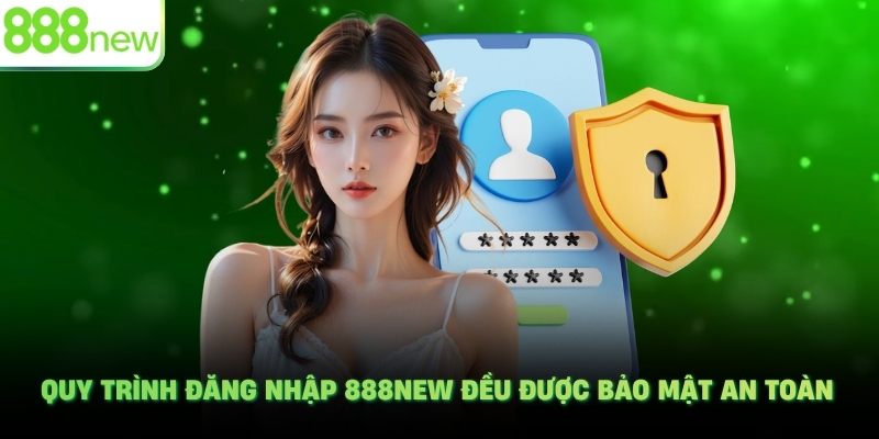 Quy trình đăng nhập 888NEW đều được bảo mật an toàn