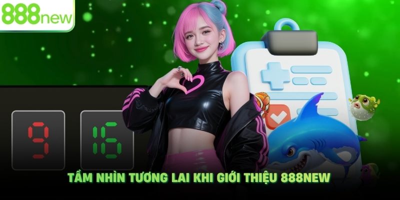 Tầm nhìn tương lai khi giới thiệu 888NEW